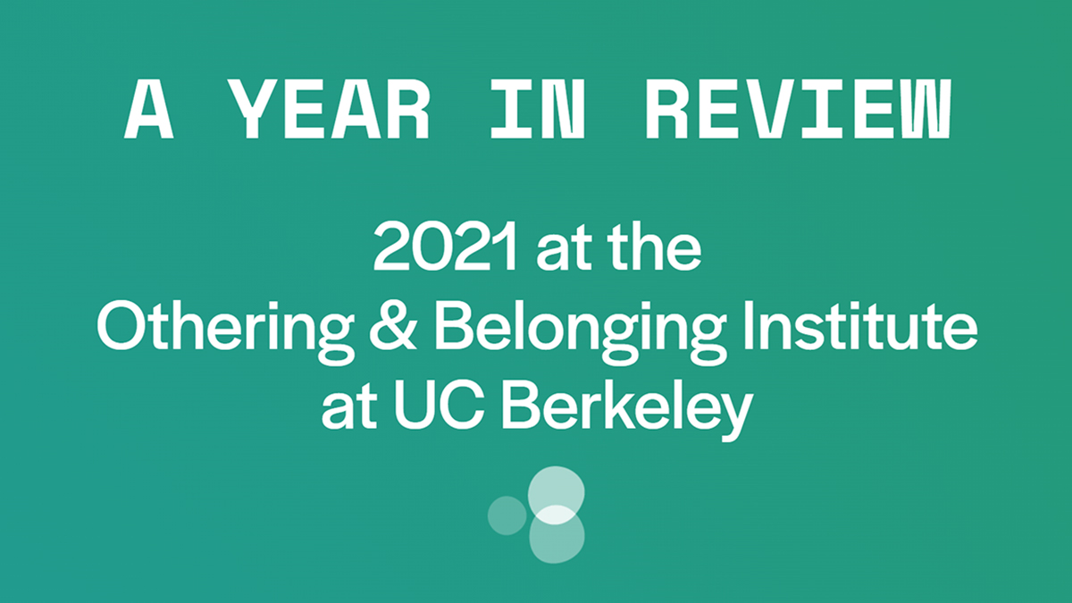 Major Events | 2021 Annual Report | Othering & Belonging Institute