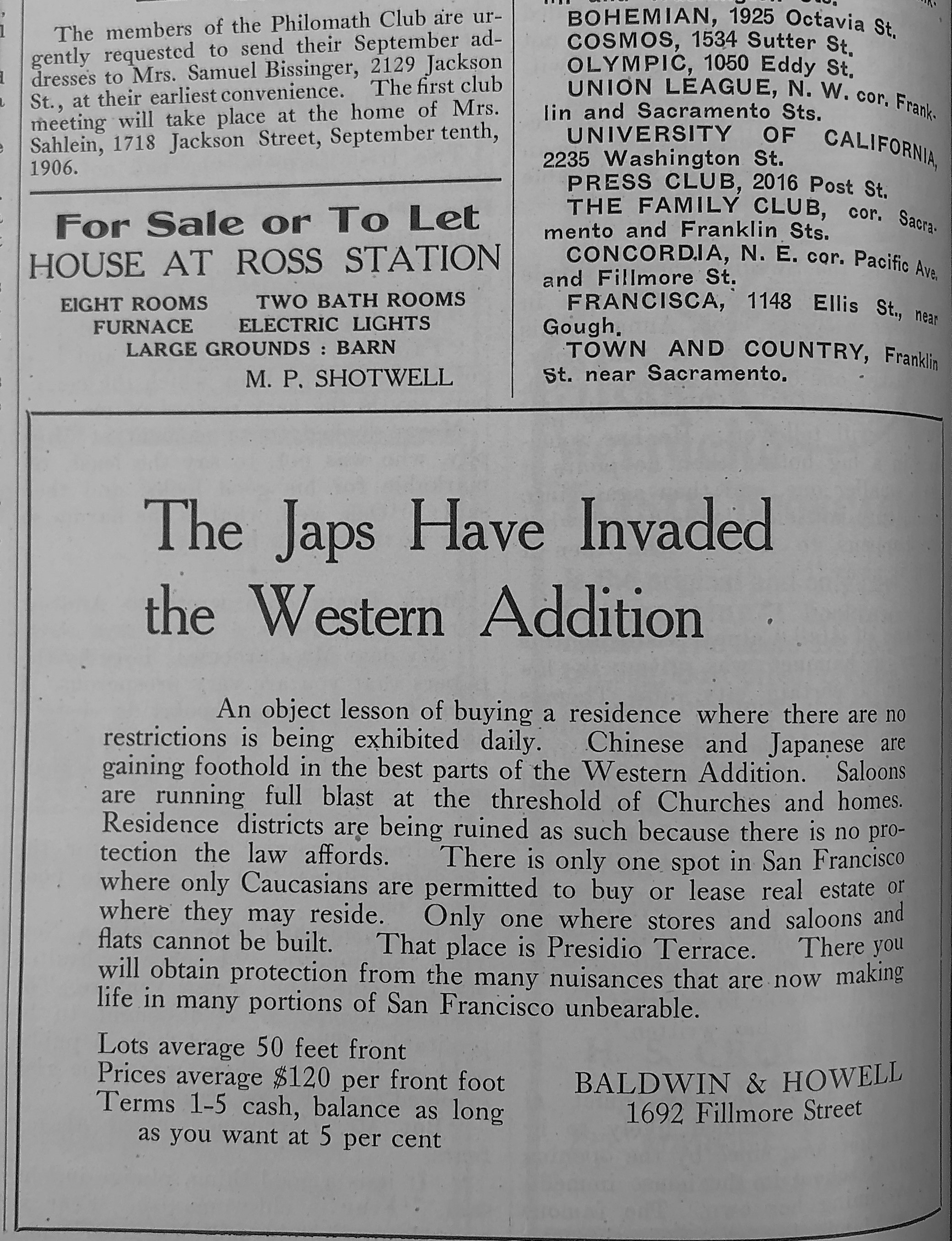 This photo is of Newspaper ads promoting racial covenants and racially exclusionary housing in Oakland and San Francisco. Left: A Laymance Real Estate Company advertisement for Rock Ridge Park in Oakland advertises that “no negroes, no Chinese, no Japanese” can build or lease in Rock Ridge Park. Published in San Francisco Call, October 13, 1906, Courtesy of California Digital Newspaper Collection, Center for Bibliographic Studies and Research, University of California, Riverside. Right: The Baldwin & Howell Real Estate Company markets Presidio Terrace as the “only one spot in San Francisco where only Caucasians are permitted to buy or lease real estate or where they may reside.” Published in The Argonaut, September 1, 1906. Courtesy of The Bancroft Library, University of California