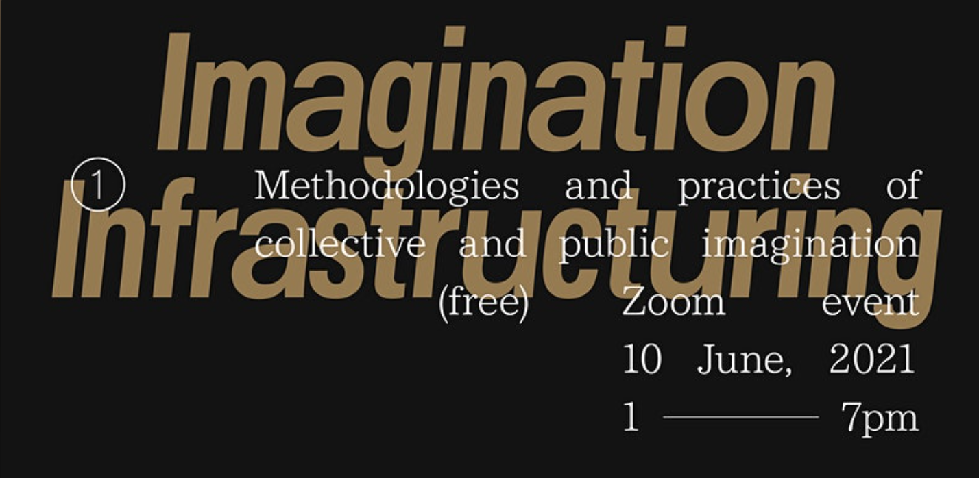 This image is a flyer for the event: Imagination Infrastructuring - resourcing, growing and nurturing the conditions for collective and public imagination
