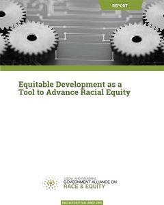 This image is a cover page for the Equitable Development as a Tool to Advance Racial Equity Report. 